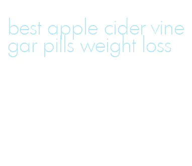 best apple cider vinegar pills weight loss