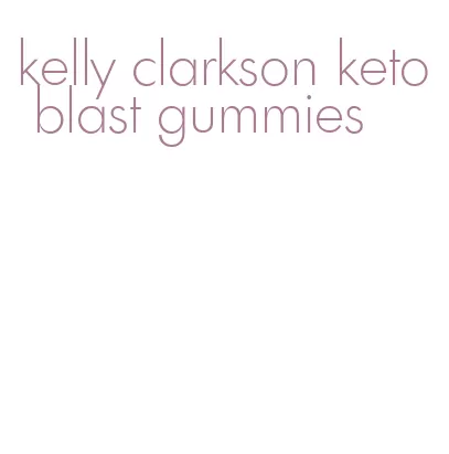kelly clarkson keto blast gummies