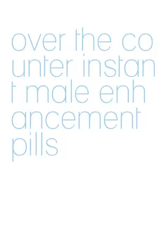 over the counter instant male enhancement pills
