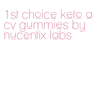 1st choice keto acv gummies by nucentix labs