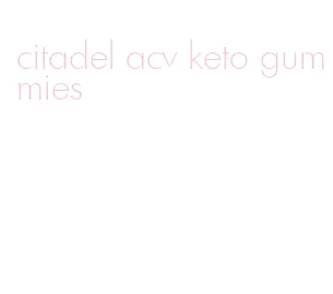 citadel acv keto gummies