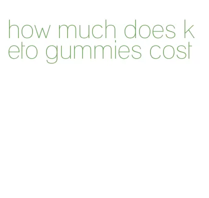 how much does keto gummies cost