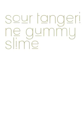 sour tangerine gummy slime