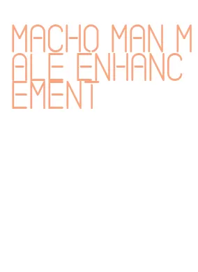 macho man male enhancement