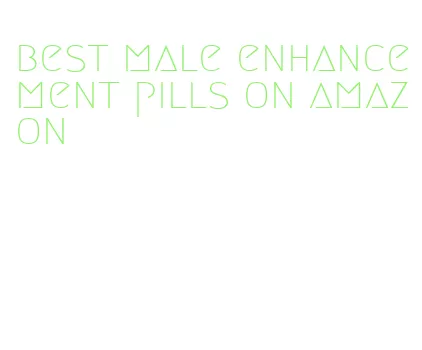 best male enhancement pills on amazon