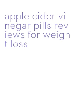 apple cider vinegar pills reviews for weight loss