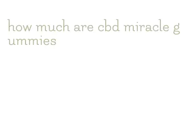 how much are cbd miracle gummies