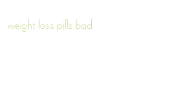 weight loss pills bad