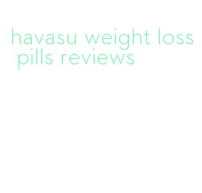 havasu weight loss pills reviews