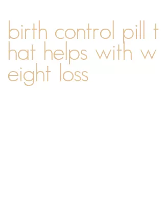 birth control pill that helps with weight loss
