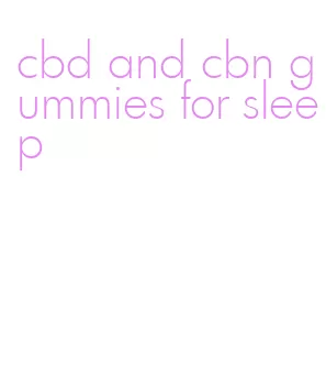 cbd and cbn gummies for sleep