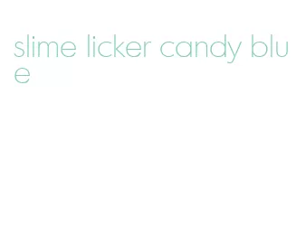 slime licker candy blue