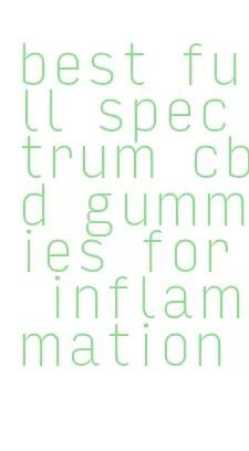 best full spectrum cbd gummies for inflammation