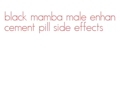 black mamba male enhancement pill side effects
