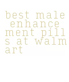 best male enhancement pills at walmart