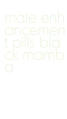 male enhancement pills black mamba