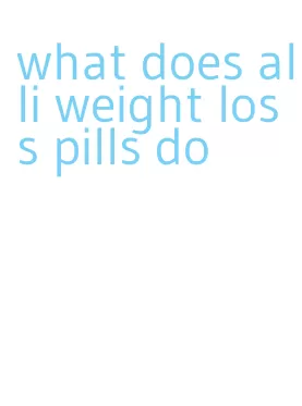 what does alli weight loss pills do