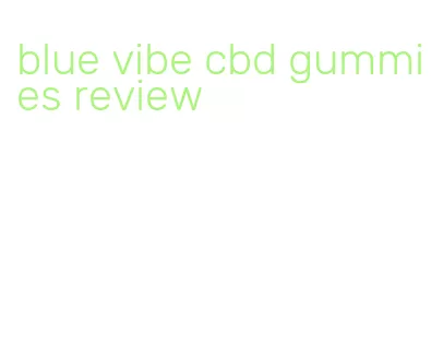 blue vibe cbd gummies review