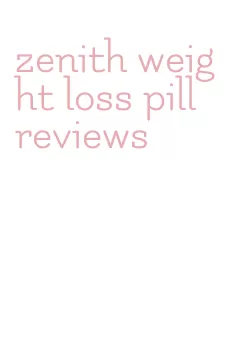 zenith weight loss pill reviews