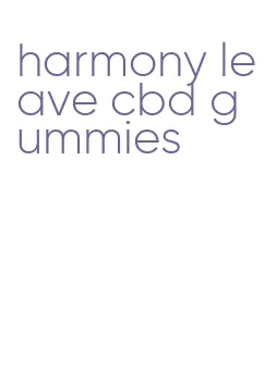 harmony leave cbd gummies
