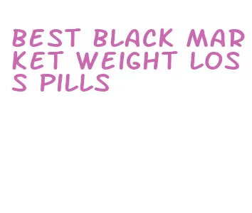 best black market weight loss pills