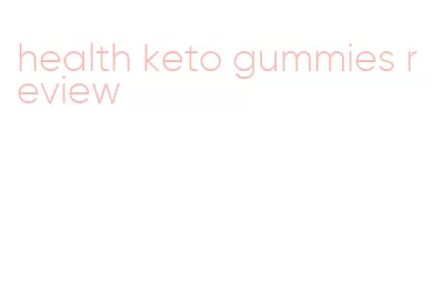 health keto gummies review