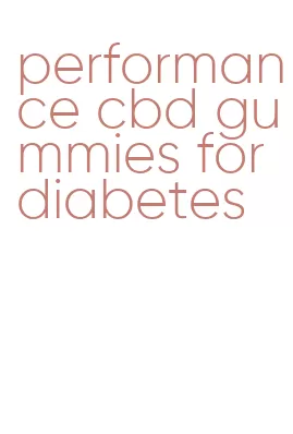 performance cbd gummies for diabetes