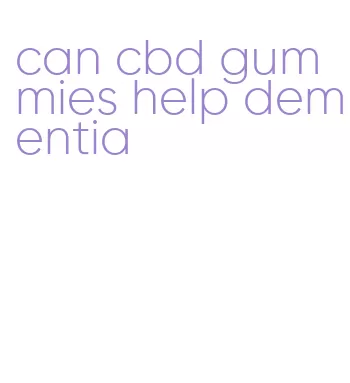 can cbd gummies help dementia