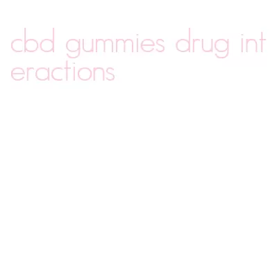 cbd gummies drug interactions