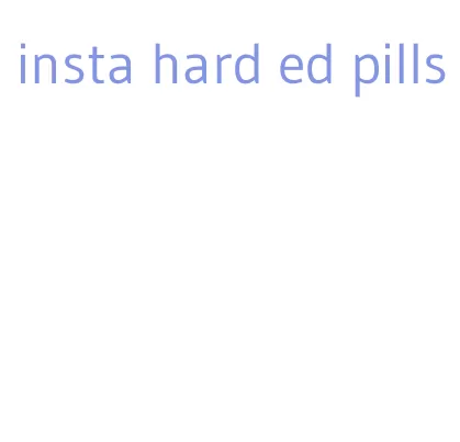 insta hard ed pills