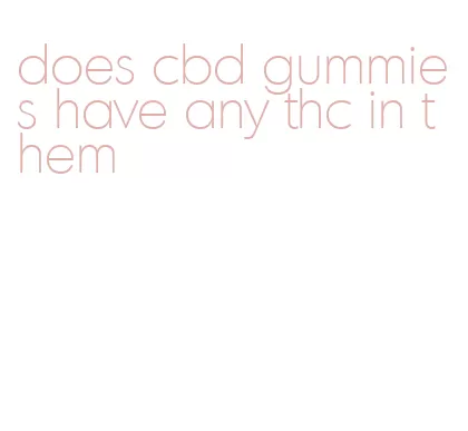does cbd gummies have any thc in them