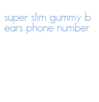 super slim gummy bears phone number