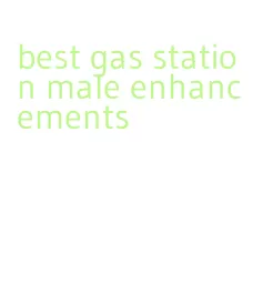 best gas station male enhancements