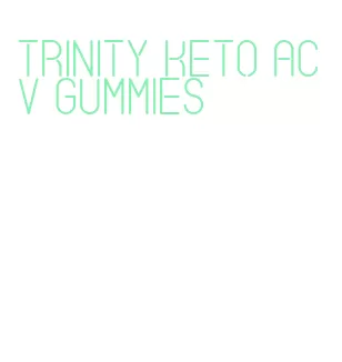 trinity keto acv gummies