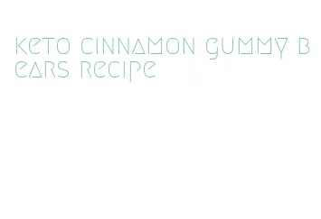 keto cinnamon gummy bears recipe
