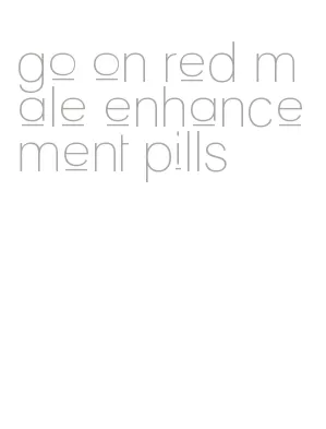 go on red male enhancement pills
