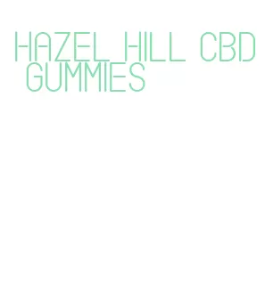 hazel hill cbd gummies