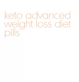 keto advanced weight loss diet pills