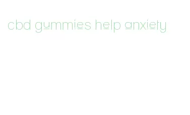 cbd gummies help anxiety