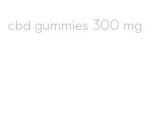 cbd gummies 300 mg