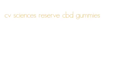 cv sciences reserve cbd gummies