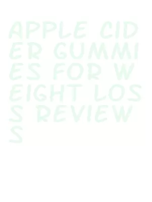 apple cider gummies for weight loss reviews