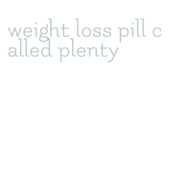 weight loss pill called plenty