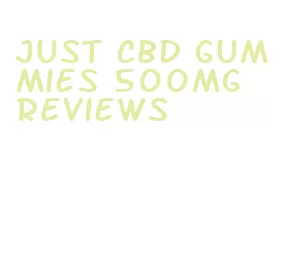 just cbd gummies 500mg reviews