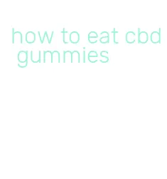 how to eat cbd gummies