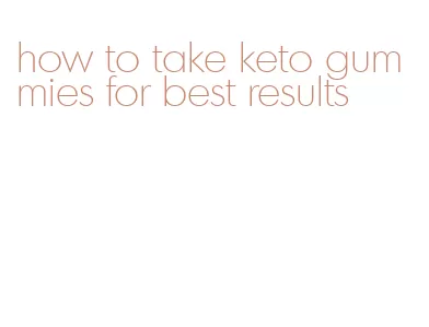 how to take keto gummies for best results