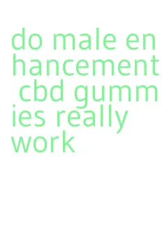 do male enhancement cbd gummies really work
