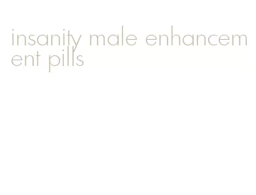 insanity male enhancement pills