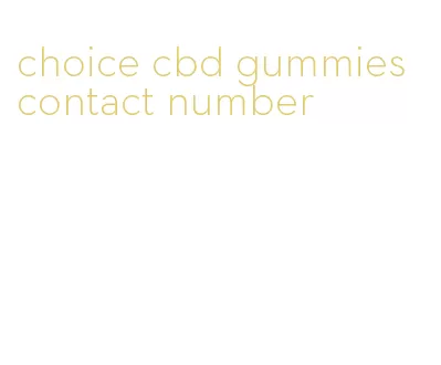 choice cbd gummies contact number
