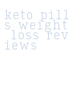 keto pills weight loss reviews